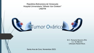 República Bolivariana de Venezuela
Hospital Universitario “Alfredo Van Grieken”
UNEFM
M.C. Rorayma Navarro (RA)
C.I: 18.768.010
CIRUGIA PEDIATRICA
Santa Ana de Coro; Noviembre 2023.
 