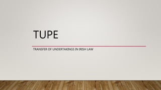 TUPE
TRANSFER OF UNDERTAKINGS IN IRISH LAW
 