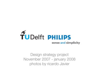 Design strategy project November 2007 - january 2008 photos by ricardo Javier 
