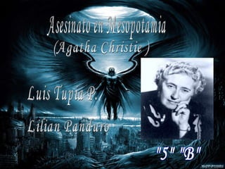 &quot;5&quot; &quot;B&quot; Asesinato en Mesopotamia Luis Tupia P. Lilian Panduro  (Agatha Christie ) 