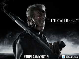 @SaniLeino
“I’ll Call Back.”
#TUPLAAMYYNTISI
 