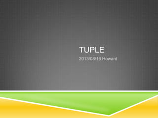 TUPLE
2013/08/16 Howard

 