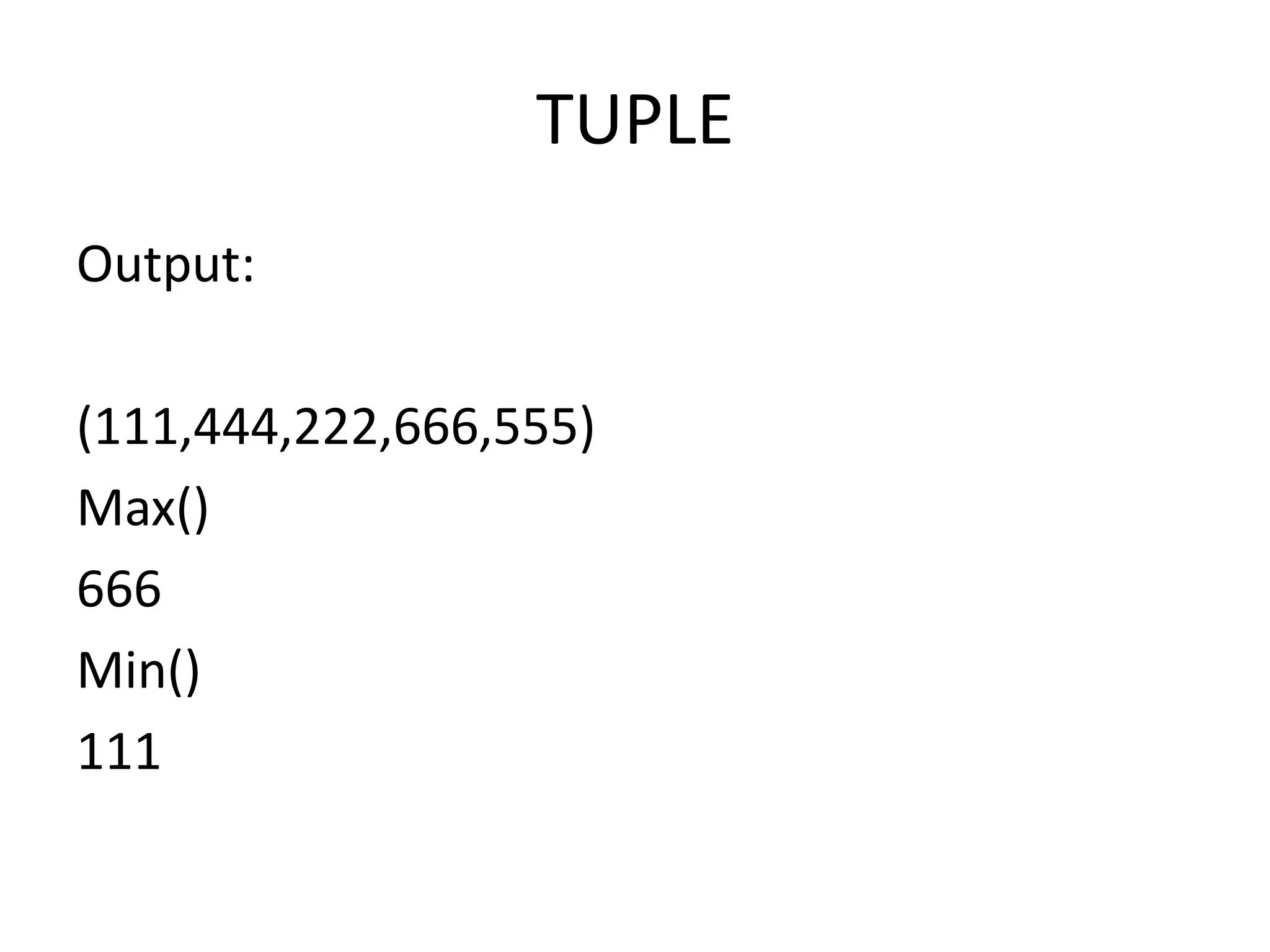 TUPLE
Output:
(111,444,222,666,555)
Max()
666
Min()
111
 