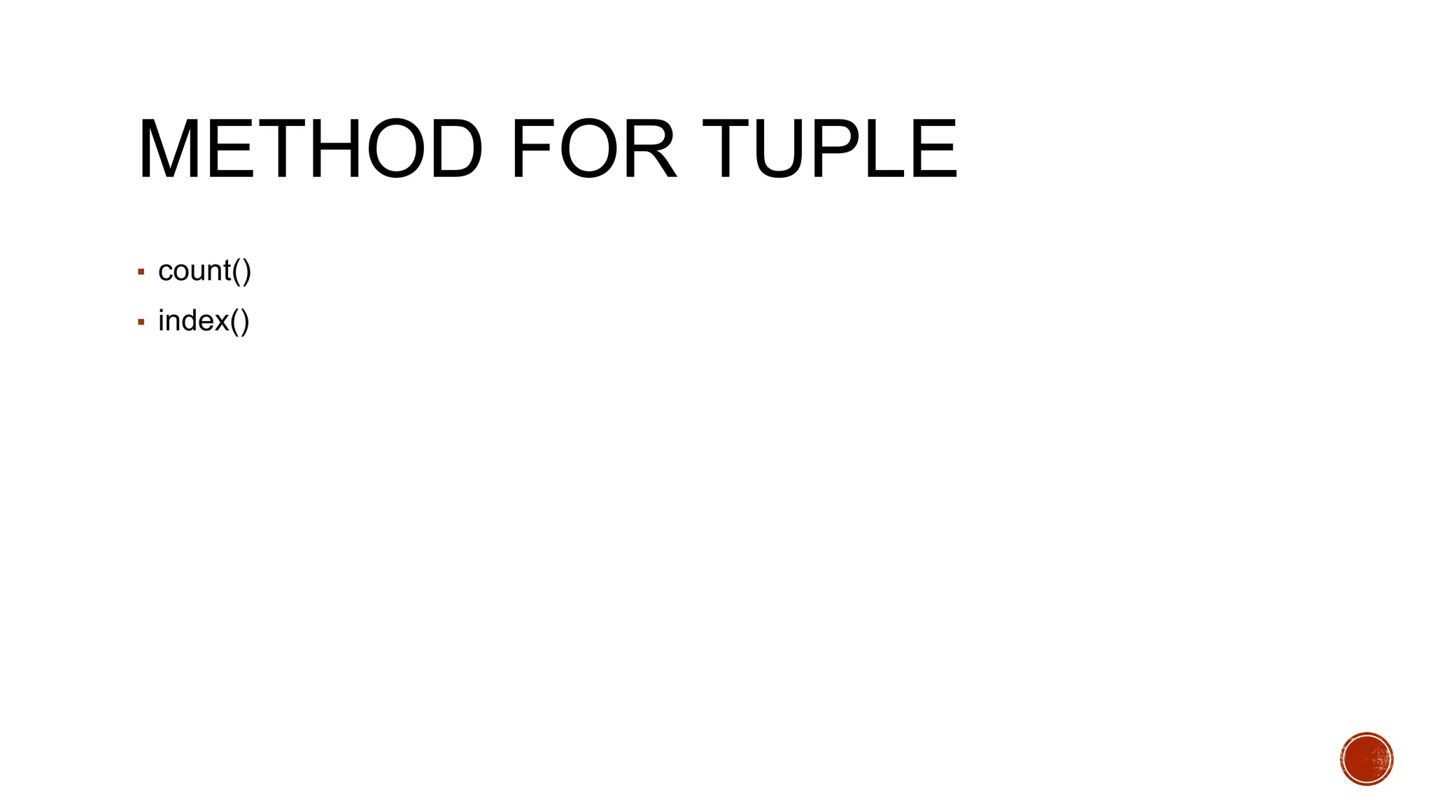 METHOD FOR TUPLE
▪ count()
▪ index()
 