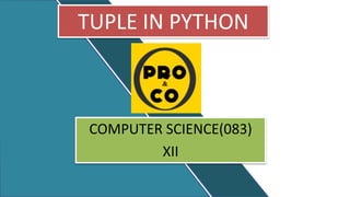 TUPLE IN PYTHON
COMPUTER SCIENCE(083)
XII
 