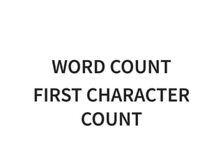 WORD COUNTWORD COUNT
FIRST CHARACTERFIRST CHARACTER
COUNTCOUNT
 