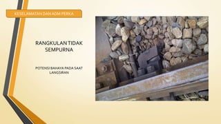 RANGKULANTIDAK
SEMPURNA
POTENSI BAHAYA PADA SAAT
LANGSIRAN
KESELAMATAN DANADM PERKA
 