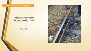 Temuan lidah wesel
kropos, wesel 32 lahat
Stasiun lahat
KESELAMATAN DANADM PERKA
 