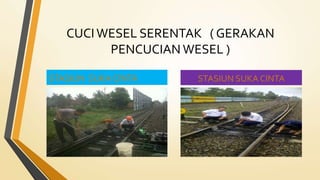 CUCI WESEL SERENTAK ( GERAKAN
PENCUCIAN WESEL )
STASIUN SUKA CINTA STASIUN SUKA CINTA
 