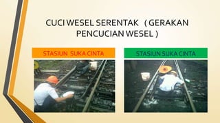 CUCI WESEL SERENTAK ( GERAKAN
PENCUCIAN WESEL )
STASIUN SUKA CINTA STASIUN SUKA CINTA
 