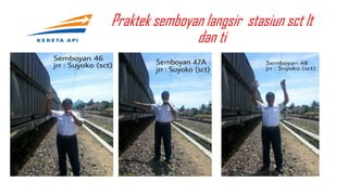 Praktek semboyan langsir stasiun sct lt
dan ti
 