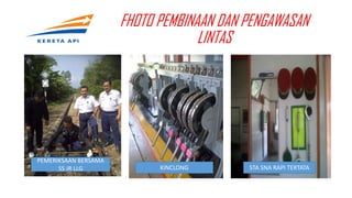 FHOTO PEMBINAAN DAN PENGAWASAN
LINTAS
PEMERIKSAAN BERSAMA
SS JR LLG KINCLONG STA SNA RAPI TERTATA
 
