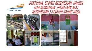 SENTUHAN SEDIKIT KEBERSIHAN HANDEL
DAN KEINDAHAN (PENATAAN ALAT
KEBERSIHAN ) STASIUN SAUNG NAGA
 
