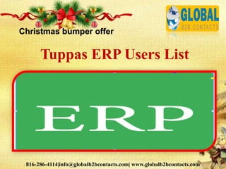 816-286-4114|info@globalb2bcontacts.com| www.globalb2bcontacts.com
Tuppas ERP Users List
 