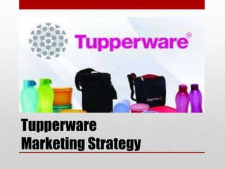 Tupperware
Marketing Strategy

 