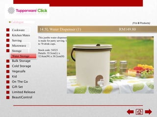 (1 to 6 Products)

Cookware
Kitchen Mates

Serving
Microwave
Storage
Water Storage
Bulk Storage

Cold Storage
Vegesafe
Kid
On The Go
Gift Set

Limited Release
BeautiControl

14.5L Water Dispenser (1)
This jumbo water dispenser
is made for party serving. Up
to 70 drink cups.
Stock code: 54323
Details: 35.5cm(L) x
32.0cm(W) x 30.2cm(H)

RM149.80

 