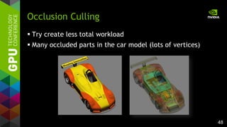 48
 Try create less total workload
 Many occluded parts in the car model (lots of vertices)
Occlusion Culling
 