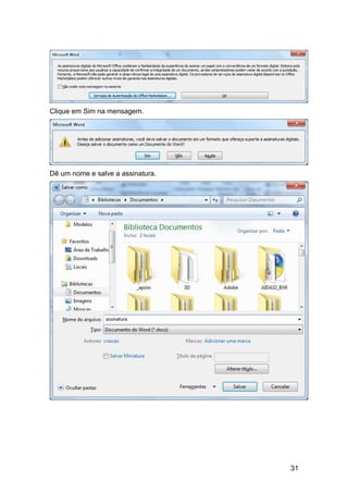 Clique em Sim na mensagem.




Dê um nome e salve a assinatura.




                                   31
 