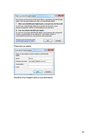 Preencha os dados.




Escolha uma imagem para a sua assinatura.




                                            32
 