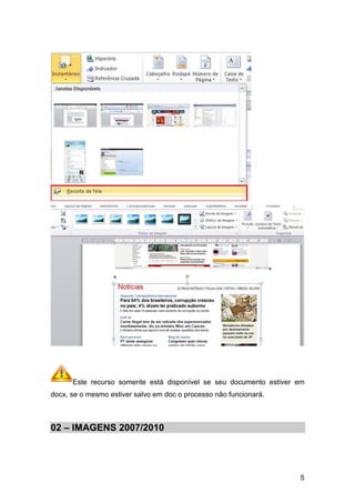 Este recurso somente está disponível se seu documento estiver em
docx, se o mesmo estiver salvo em doc o processo não funcionará.



02 – IMAGENS 2007/2010




                                                                    5
 