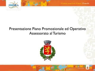 Presentazione Piano Promozionale ed Operativo
            Assessorato al Turismo
 