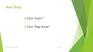 Main Body
 Click “Insert”
 Click “Page Break”
5/25/2016Developed by: Jacqueline Griffin
 