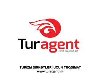 TURİZM ŞİRKƏTLƏRİ ÜÇÜN TƏQDİMAT
www.turagent.im
 