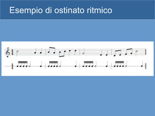 Esempio di ostinato ritmico
 