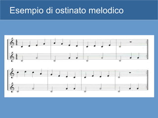 Esempio di ostinato melodico
 