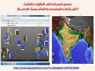 http://www.jigsawplanet.com/?rc=play&pid=118753cf56be
Linkdənistifadə edərəkpazlıqurun.
Buxəritə hansıdövlətintarixindənbəhsedir?
 