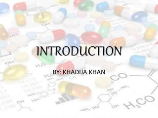 INTRODUCTION
BY: KHADIJA KHAN
 