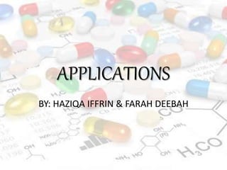 APPLICATIONS
BY: HAZIQA IFFRIN & FARAH DEEBAH
 