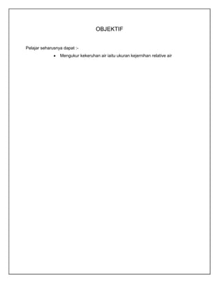 OBJEKTIF
Pelajar seharusnya dapat :Mengukur kekeruhan air iaitu ukuran kejernihan relative air

 