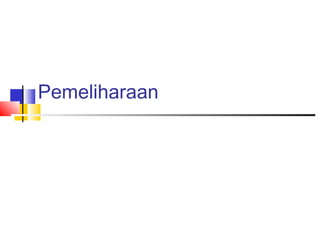 Pemeliharaan
 