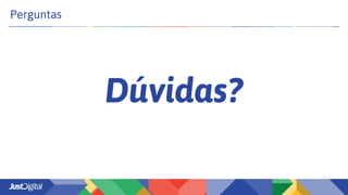 Dúvidas?
Perguntas
 