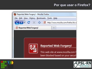Por que usar o Firefox?
 