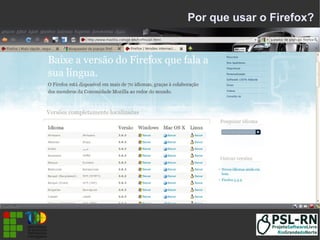 Por que usar o Firefox?
 