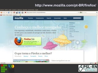 http://www.mozilla.com/pt-BR/firefox/
 