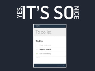 IT’S SO 
YES, 
NICE 
 