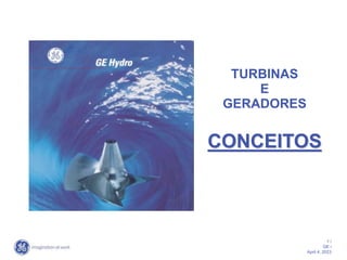 1 /
GE /
April 4, 2023
TURBINAS
E
GERADORES
CONCEITOS
 