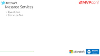 #mvpconf
Message Services
• EventHub
• ServiceBus
 