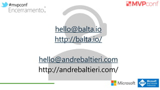 #mvpconf
Encerramento:
hello@balta.io
http://balta.io/
hello@andrebaltieri.com
http://andrebaltieri.com/
 