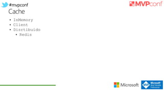 #mvpconf
Cache
• InMemory
• Client
• Disrtibuído
• Redis
 