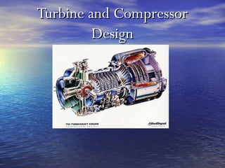 Turbine and Compressor
         Design
 