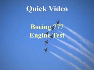 Quick Video
Boeing 777
Engine Test
 