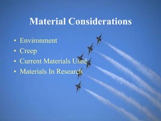 Material Considerations
• Environment
• Creep
• Current Materials Used
• Materials In Research
 