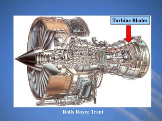 Rolls Royce
Rolls Royce Trent
Turbine Blades
 