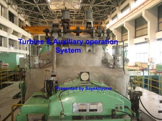 Presented by Sayektiyono
Turbine & Auxiliary operation
System
 