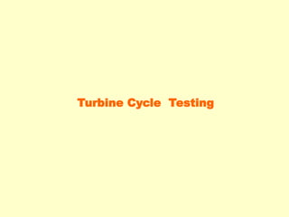 Turbine Cycle Testing
 
