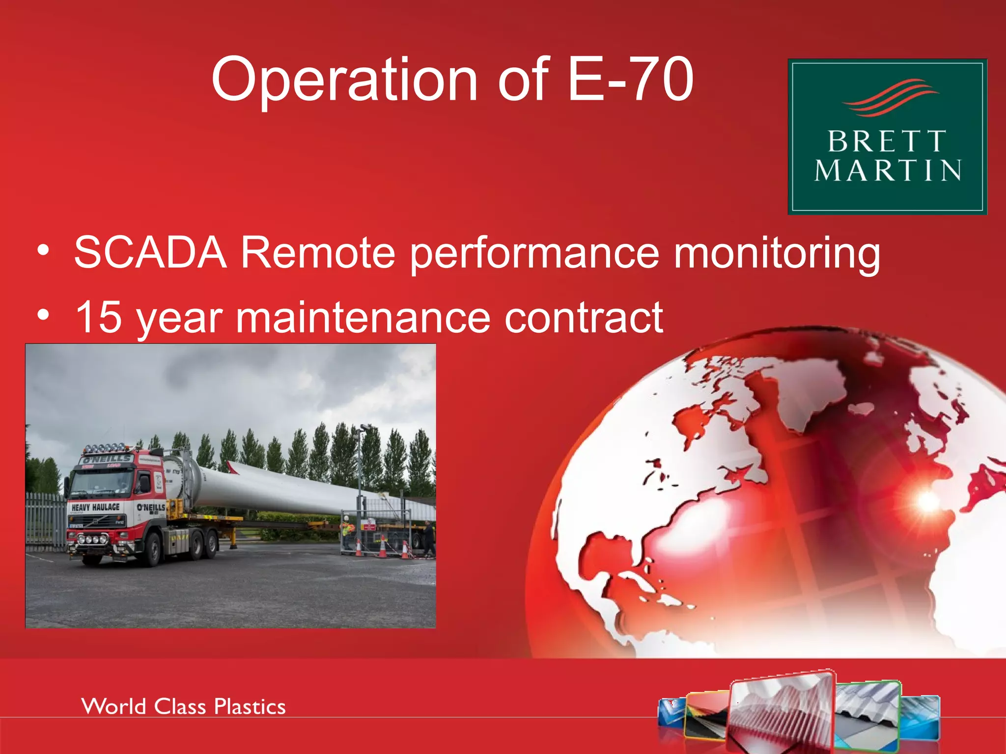 Operation of E-70

• SCADA Remote performance monitoring
• 15 year maintenance contract
 